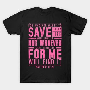 Matthew 16:25 Whoever Loses Their Life For Me Will Find It T-Shirt
